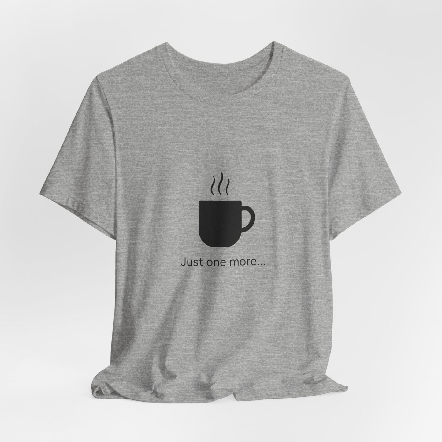 Coffee Tee — "Just One More..." Minimalist Coffee T-Shirt