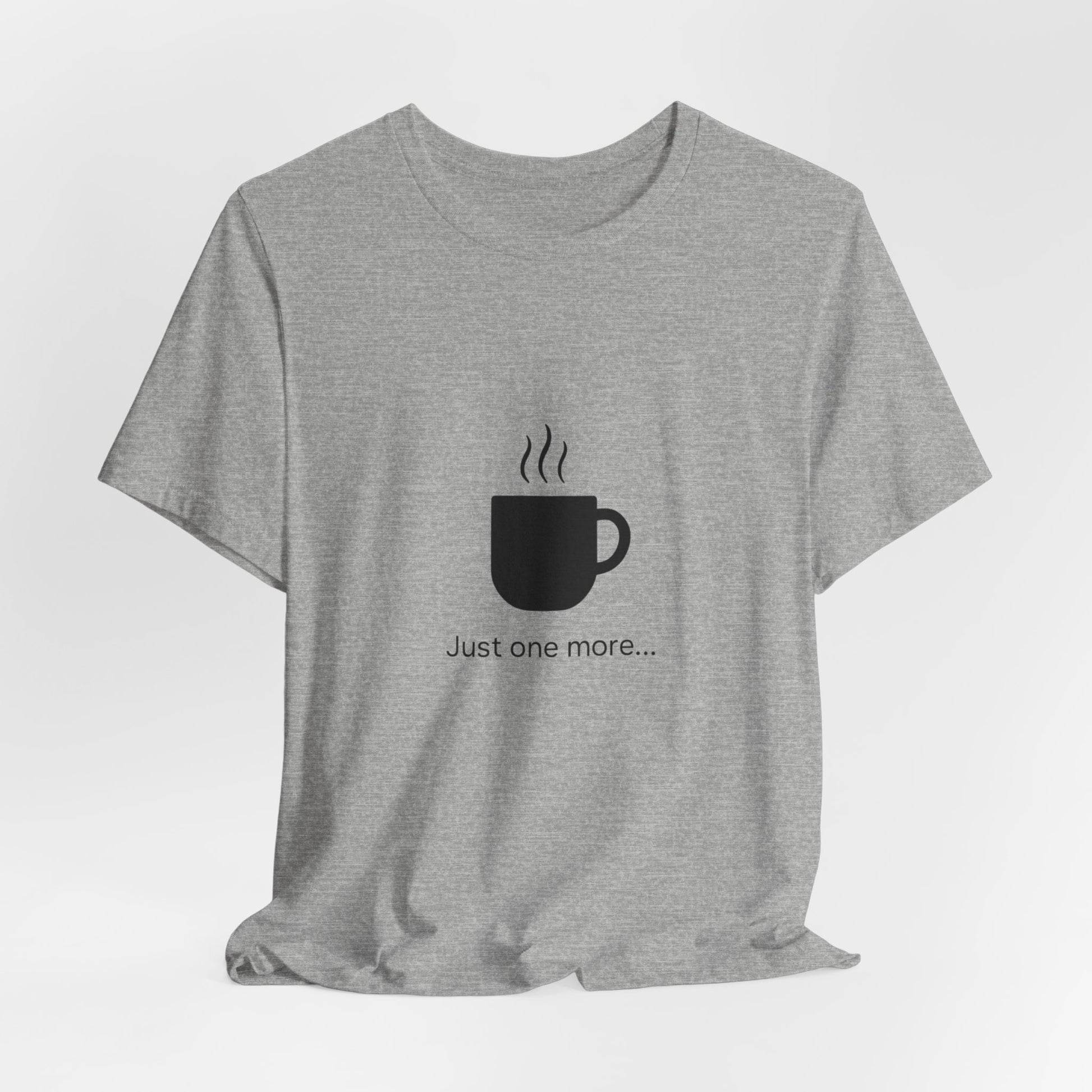 Coffee Tee — "Just One More..." Minimalist Coffee T-Shirt