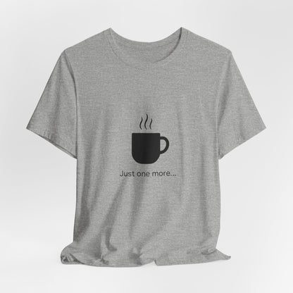 Coffee Tee — "Just One More..." Minimalist Coffee T-Shirt