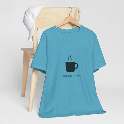 Coffee Tee — "Just One More..." Minimalist Coffee T-Shirt