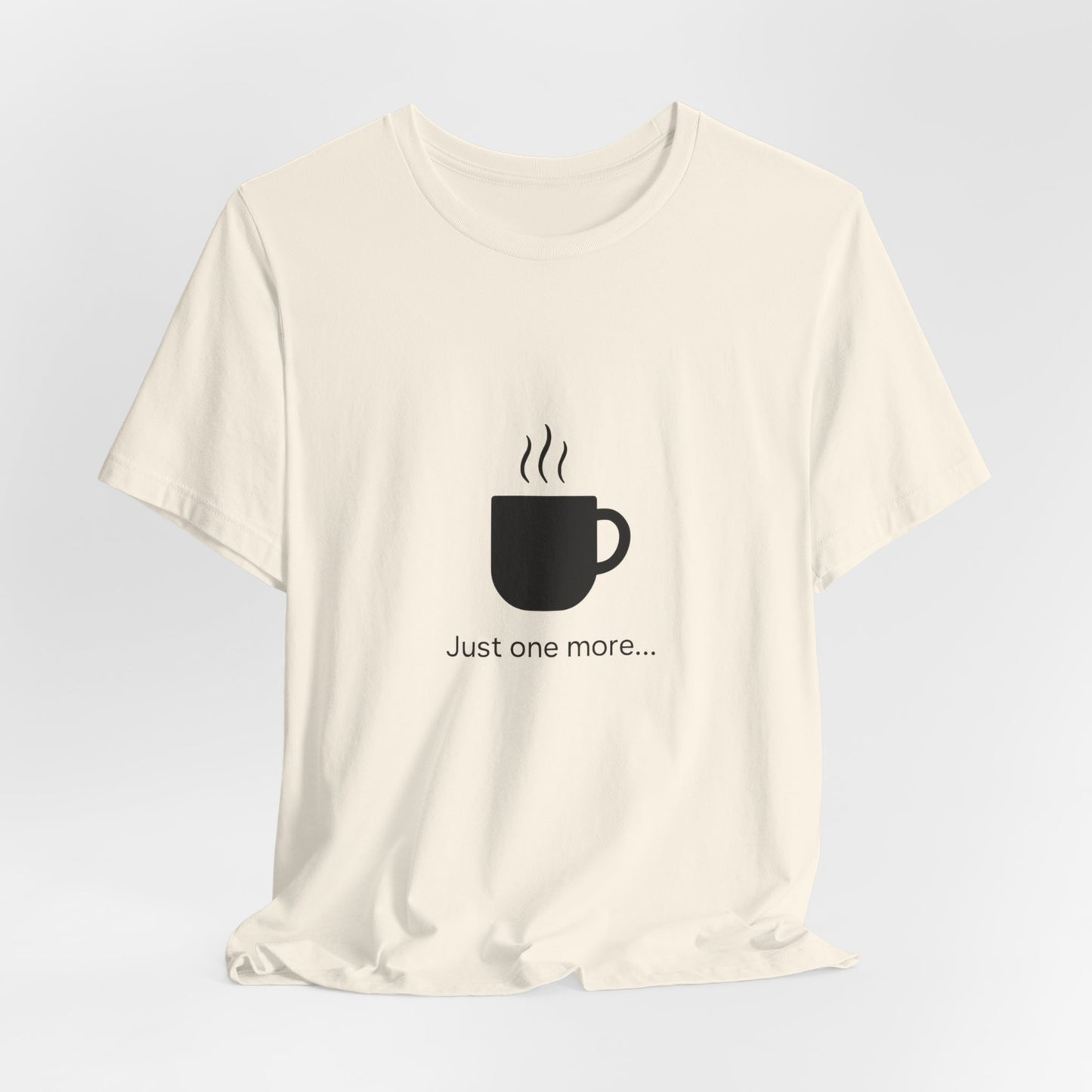 Coffee Tee — "Just One More..." Minimalist Coffee T-Shirt