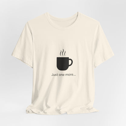 Coffee Tee — "Just One More..." Minimalist Coffee T-Shirt