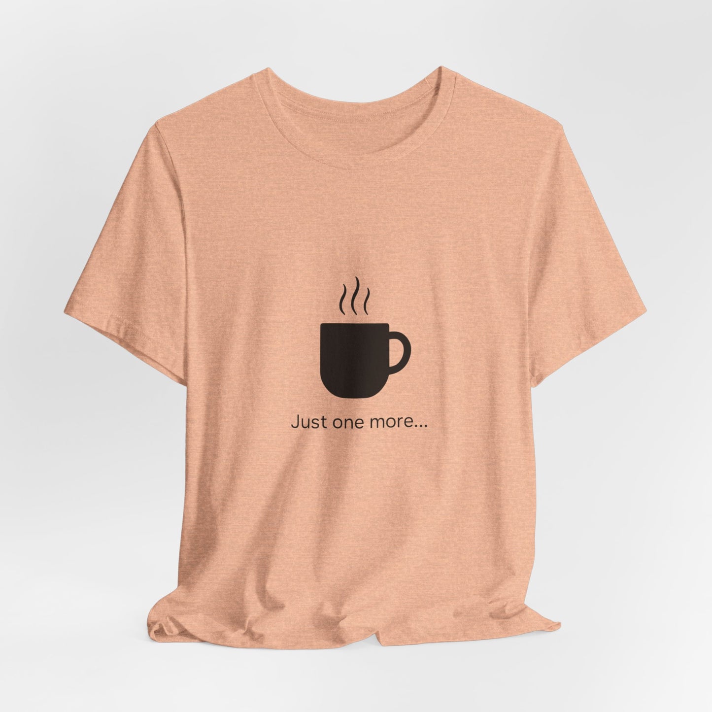 Coffee Tee — "Just One More..." Minimalist Coffee T-Shirt