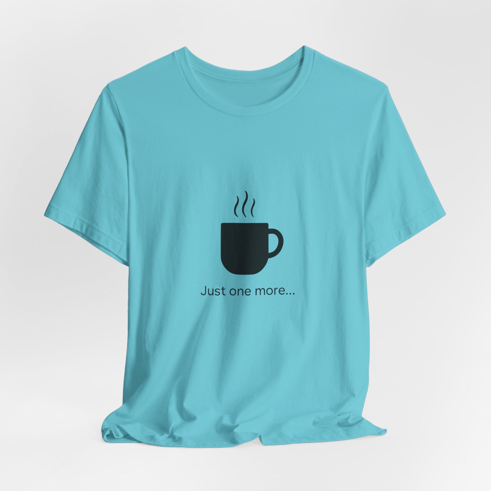 Coffee Tee — "Just One More..." Minimalist Coffee T-Shirt