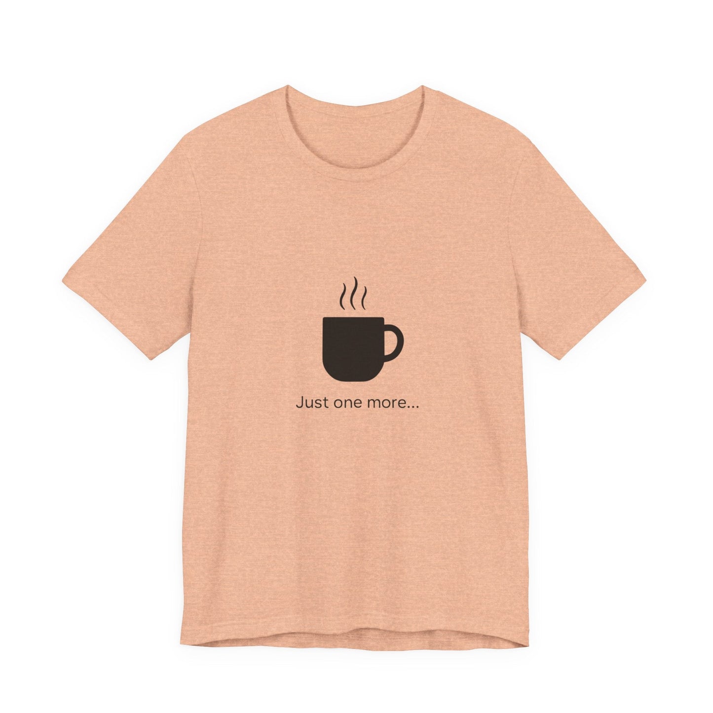 Coffee Tee — "Just One More..." Minimalist Coffee T-Shirt
