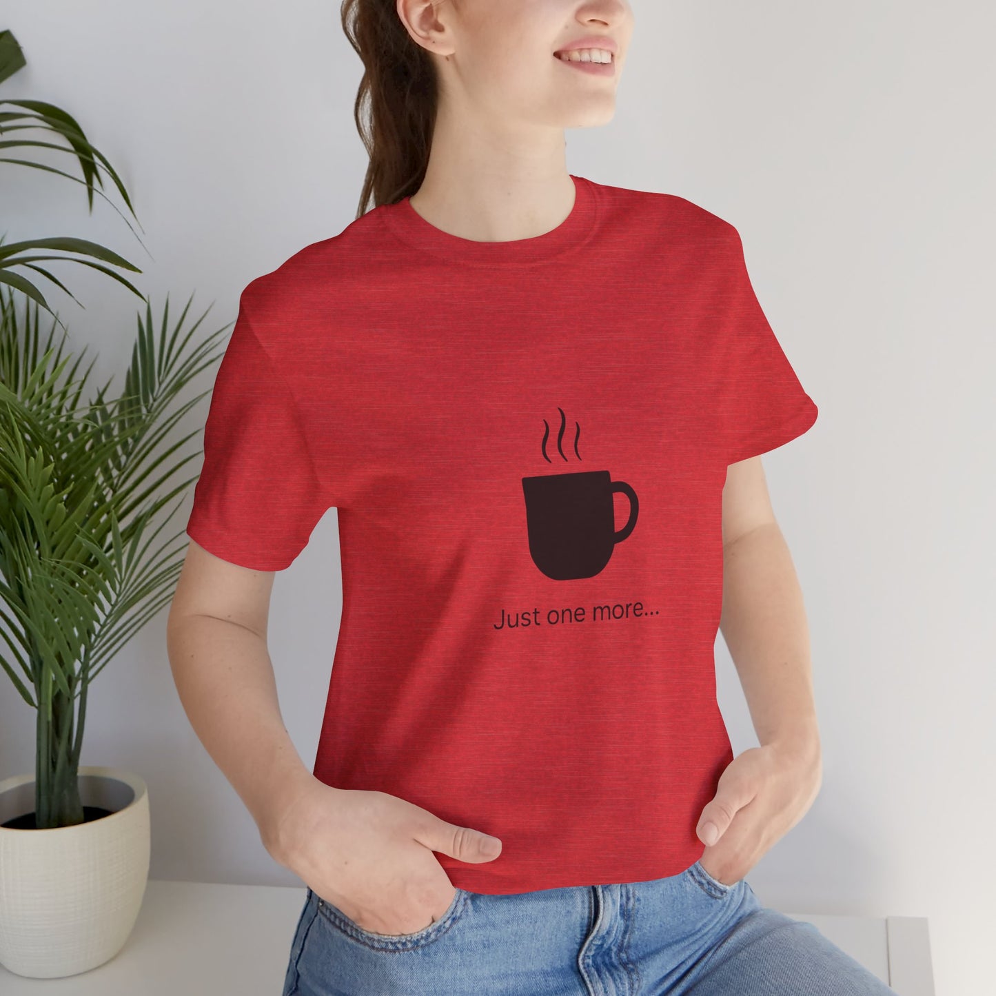 Coffee Tee — "Just One More..." Minimalist Coffee T-Shirt