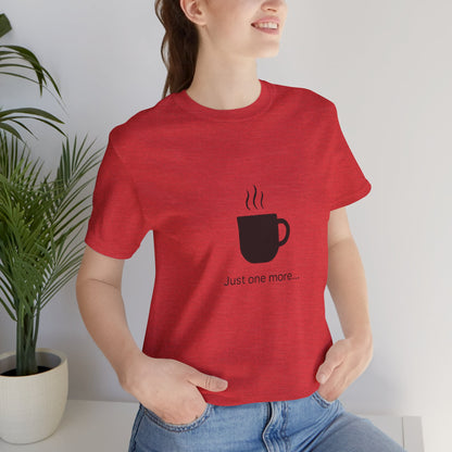 Coffee Tee — "Just One More..." Minimalist Coffee T-Shirt