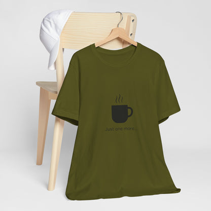 Coffee Tee — "Just One More..." Minimalist Coffee T-Shirt