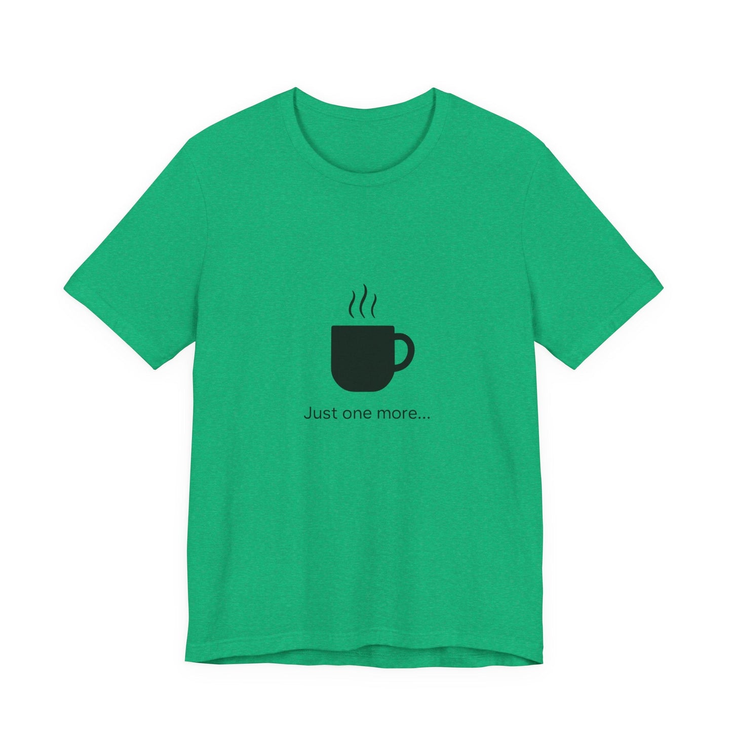 Coffee Tee — "Just One More..." Minimalist Coffee T-Shirt