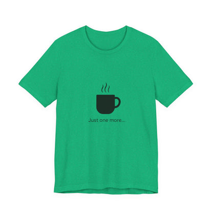 Coffee Tee — "Just One More..." Minimalist Coffee T-Shirt