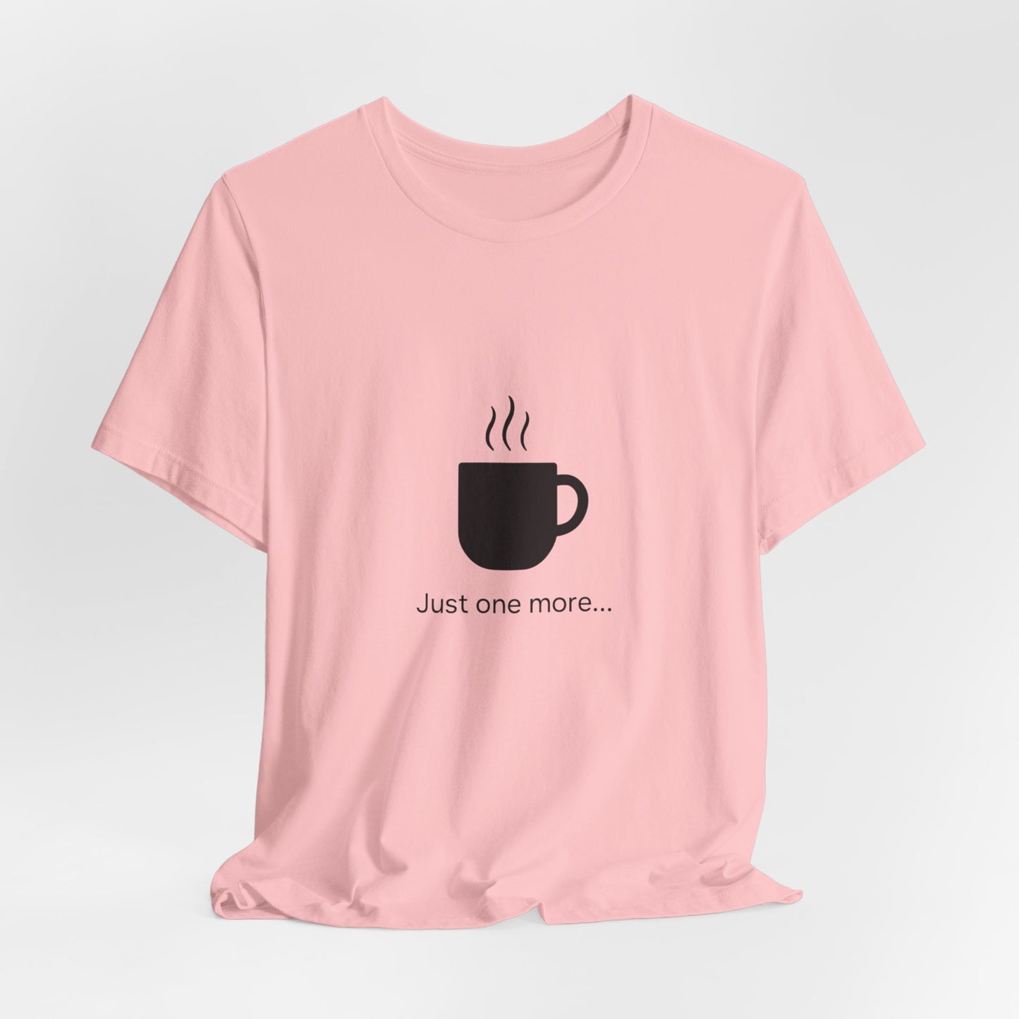 Coffee Tee — "Just One More..." Minimalist Coffee T-Shirt