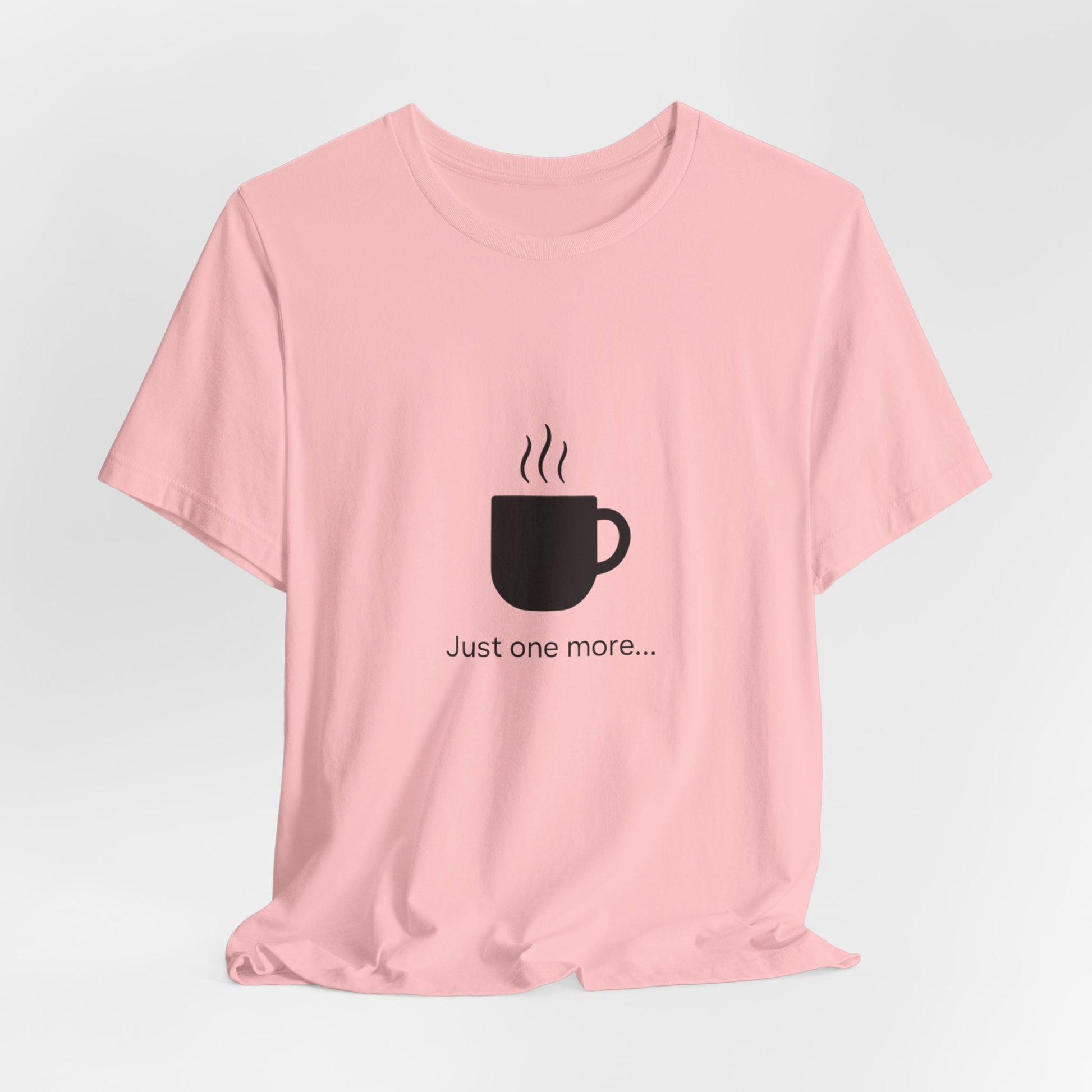 Coffee Tee — "Just One More..." Minimalist Coffee T-Shirt