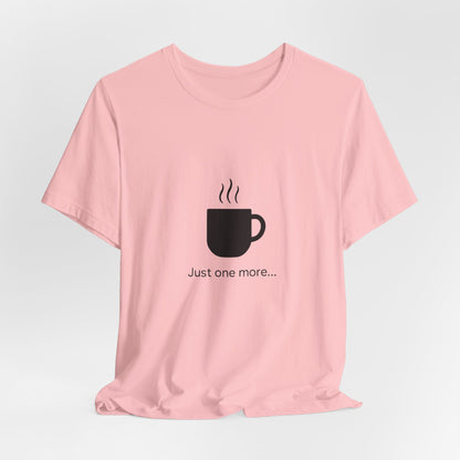 Coffee Tee — "Just One More..." Minimalist Coffee T-Shirt
