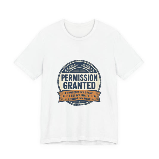 Permission Granted Tee — I Protect My Space Motivational T‑Shirt Printify