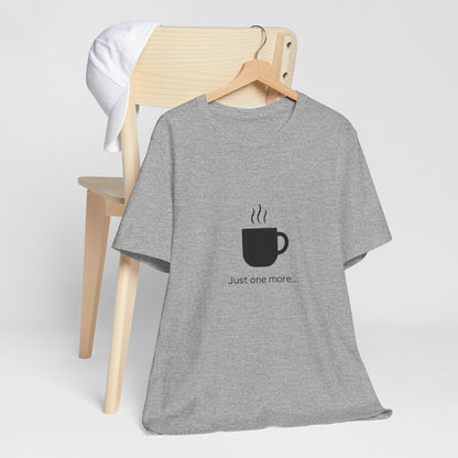 Coffee Tee — "Just One More..." Minimalist Coffee T-Shirt