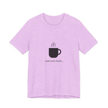 Coffee Tee — "Just One More..." Minimalist Coffee T-Shirt